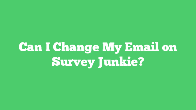 Can I Change My Email on Survey Junkie?